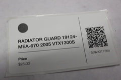 RADIATOR GUARD 19124-MEA-670 2005 Honda VTX1300S