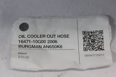OIL COOLER OUT HOSE 16471-10G00 2006 BURGMAN AN650K6