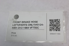 FRONT BRAKE HOSE LEFT (PARTS ONLY) 45124-MB1-013 1984 Honda VF700C
