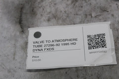 VALVE TO ATMOSPHERE TUBE 27296-92 1995 HD DYNA FXDS