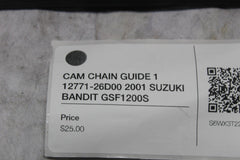 CAM CHAIN GUIDE 1 12771-26D00 2001 SUZUKI BANDIT GSF1200S