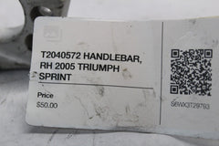 T2040572 HANDLEBAR, RH 2005 TRIUMPH SPRINT