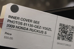 INNER COVER SEE PHOTOS 81130-GEZ-Y00ZL 2009 HONDA RUCKUS S