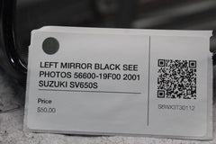 LEFT MIRROR BLACK SEE PHOTOS 56600-19F00 2001 SUZUKI SV650S
