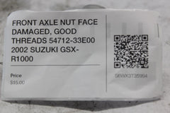 FRONT AXLE NUT FACE DAMAGED, GOOD THREADS 54712-33E00 2002 SUZUKI GSX-R1000