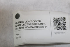 LICENSE LIGHT COVER W/REFLECTOR 33723-MEE-003 2006 HONDA CBR600RR