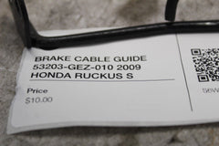 BRAKE CABLE GUIDE 53203-GEZ-010 2009 HONDA RUCKUS S