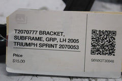 T2070777 BRACKET, SUBFRAME, GRP, LH 2005 TRIUMPH SPRINT 2070053