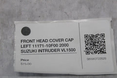 FRONT HEAD COVER CAP LEFT 11171-10F00 2000 SUZUKI INTRUDER VL1500