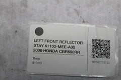 LEFT FRONT REFLECTOR STAY 61102-MEE-A00 2006 HONDA CBR600RR