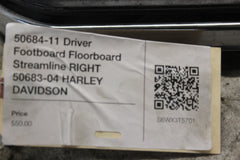 50684-11 Driver Footboard Floorboard Streamline RIGHT 50683-04 HARLEY DAVIDSON