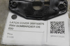 LATCH COVER 269700076 2004 BOMBARDIER DS 650