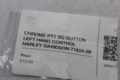 CHROME PTT SQ BUTTON LEFT HAND CONTROL HARLEY DAVIDSON 71824-98