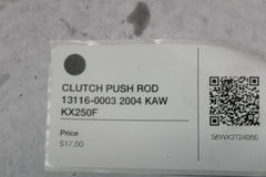 CLUTCH PUSH ROD 13116-0003 2004 KAW KX250F