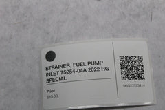 STRAINER, FUEL PUMP INLET 75254-04A 2022 RG SPECIAL