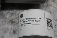 STARTER (MISSING TOP HOUSING) 31100-06G01 2006 SV1000S