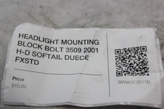 HEADLIGHT MOUNTING BLOCK BOLT 3509 2001 H-D SOFTAIL DUECE FXSTD