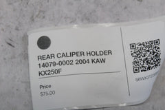 REAR CALIPER HOLDER 14079-0002 2004 KAW KX250F