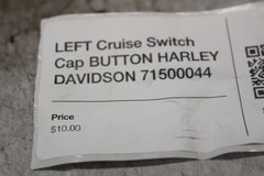 LEFT Cruise Switch Cap BUTTON HARLEY DAVIDSON 71500044