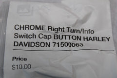 CHROME Right Turn/Info Switch Cap BUTTON HARLEY DAVIDSON 71500063
