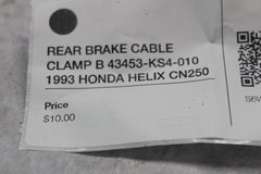 REAR BRAKE CABLE CLAMP B 43453-KS4-010 1993 HONDA HELIX CN250