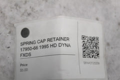 SPRING CAP RETAINER 17950-66 1995 HD DYNA FXDS