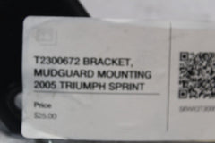 T2300672 BRACKET, MUDGUARD MOUNTING 2005 TRIUMPH SPRINT