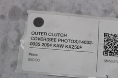 OUTER CLUTCH COVER (SEE PHOTOS) 14032-0035 2004 KAW KX250F