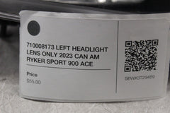 710008173 LEFT HEADLIGHT LENS ONLY 2023 CAN AM RYKER SPORT 900 ACE