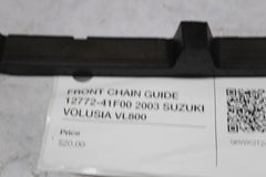 FRONT CHAIN GUIDE 12772-41F00 2003 SUZUKI VOLUSIA VL800