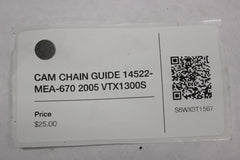 CAM CHAIN GUIDE 14522-MEA-670 2005 Honda VTX1300S