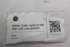 DRAIN TUBE 13870-21458 2001 GSF1200 SUZUKI BANDIT