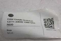 CAM CHAIN GUIDE#1 12771-33E00 1999 GSX R600