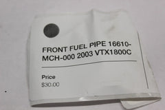 FRONT FUEL PIPE 16610-MCH-000 2003 Honda VTX1800C