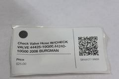 Check Valve Hose W/CHECK VALVE 44425-10G00,44240-10G00 2006 BURGMAN AN650K6