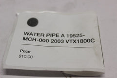 WATER PIPE A 19525-MCH-000 2003 Honda VTX1800C