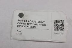 TAPPET ADJUSTMENT COVER 12351-MCH-000 2003 Honda VTX1800C