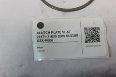 CLUTCH PLATE SEAT 21471-31E20 2005 SUZUKI GSX-R600