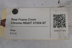 Rear Frame Cover Chrome RIGHT 47504-97 2004 Harley Davidson Road King