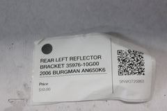 REAR LEFT REFLECTOR BRACKET 35976-10G00 2006 BURGMAN AN650K6