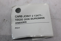 CARB JOINT 2 13471-10G00 2006 BURGMAN AN650K6