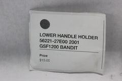 LOWER HANDLE HOLDER 56221-27E00 2001 GSF1200 SUZUKI BANDIT