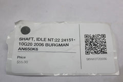 SHAFT, IDLE NT:22 24151-10G20 2006 BURGMAN AN650K6