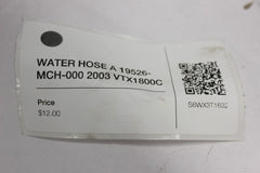 WATER HOSE A 19526-MCH-000 2003 Honda VTX1800C