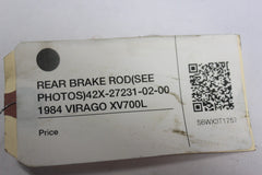 REAR BRAKE ROD (SEE PHOTOS) 42X-27231-02-00 1984 VIRAGO XV700L