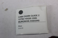 CAM CHAIN GUIDE 2 12782-10G00 2006 BURGMAN AN650K6