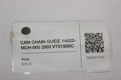 CAM CHAIN GUIDE 14522-MCH-000 2003 Honda VTX1800C