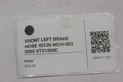 FRONT LEFT BRAKE HOSE 45126-MCH-003 2003 Honda VTX1800C