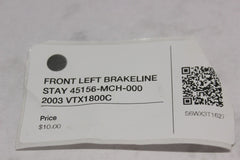 FRONT LEFT BRAKELINE STAY 45156-MCH-000 2003 Honda VTX1800C