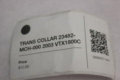 TRANS COLLAR 23482-MCH-000 2003 Honda VTX1800C